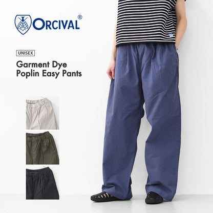 ORCIVAL [オーチバル・オーシバル] Garment Dye Poplin Easy Pants [OR-E0257GDP] ガーメントダイポプリンイージーパンツ [2025SS]