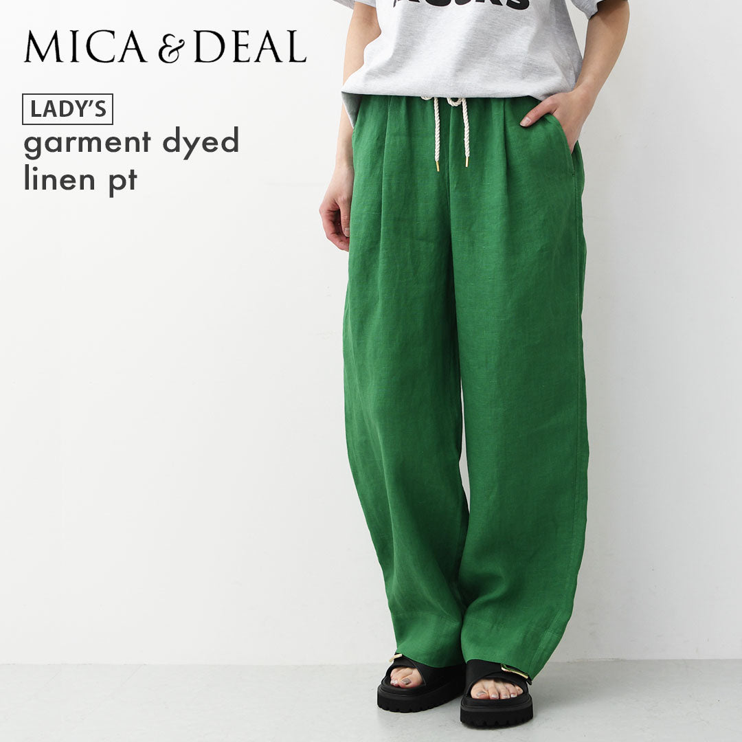 MICA&DEAL [マイカアンドディール] garment dyed linen pt [0126203131] ガーメント ダイド リネン パンツ・LADY'S [2026SS]