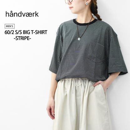 Handvaerk [ハンドバーク] 60/2 S/S BIG T-SHIRT  -STRIPE- [6524-b] 60/2 半袖ビッグTシャツ-ストライプ-・MEN'S [2026SS]
