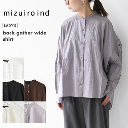 mizuiro ind [ミズイロ インド] back gather wide shirt [1-238975] バックギャザーワイドシャツ・コットンシャツ・ブラウス・バックギャザー・長袖・ワイドシルエット・LADY'S[2026ss]