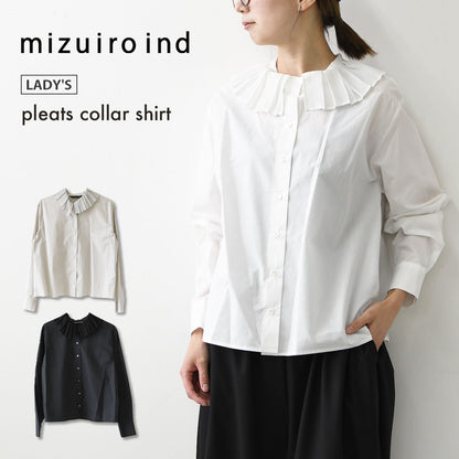 mizuiro ind [ミズイロ インド] pleats collar shirt [3-230124] プリーツ カラー シャツ・プリーツ襟・無地・シンプル・キレイめ・LADY'S [2026AW]