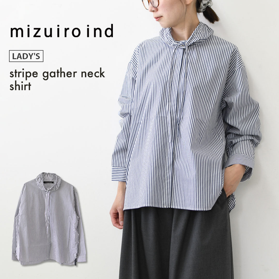 mizuiro ind [ミズイロ インド] stripe gather neck shirt [3-230138] ストライプギャザーネックシャツ・コットンシャツ・カジュアル・きれいめ・長袖・LADY'S [2026AW]